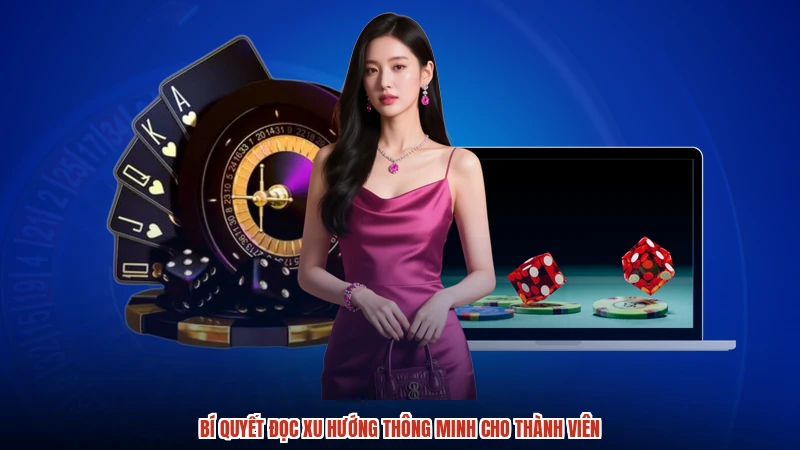 Bí quyết đọc xu hướng thông minh cho thành viên