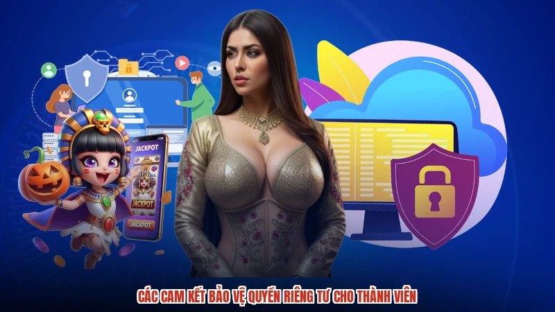 Các cam kết bảo vệ quyền riêng tư cho thành viên