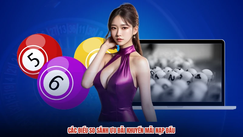 Các điều so sánh ưu đãi khuyến mãi nạp đầu