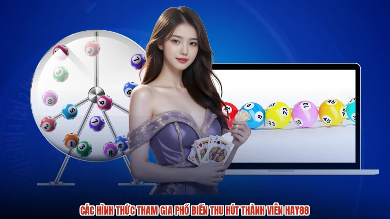 Các hình thức tham gia phổ biến thu hút thành viên HAY88
