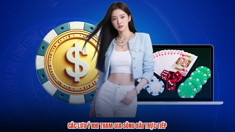 Các lưu ý khi tham gia sòng bài trực tiếp