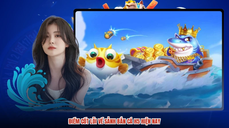 Điểm cốt lõi về sảnh bắn cá H5 hiện nay