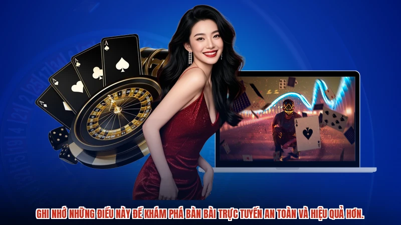 Ghi nhớ những điều này để khám phá bàn bài trực tuyến an toàn và hiệu quả hơn.