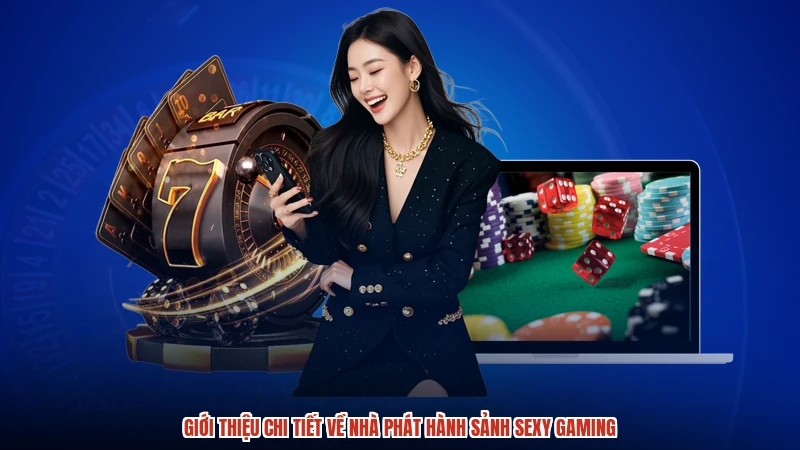 Giới thiệu chi tiết về nhà phát hành sảnh sexy gaming