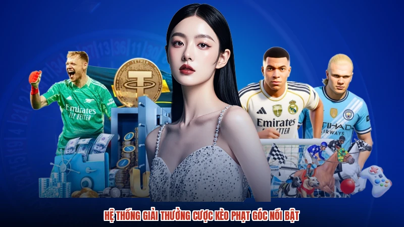 Hệ thống giải thưởng cược kèo phạt góc nổi bật