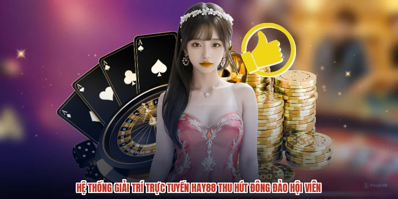 Hệ thống giải trí trực tuyến HAY88 thu hút đông đảo hội viên