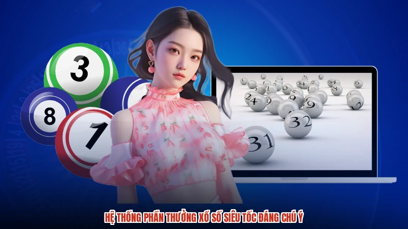 Hệ thống phần thưởng xổ số siêu tốc đáng chú ý