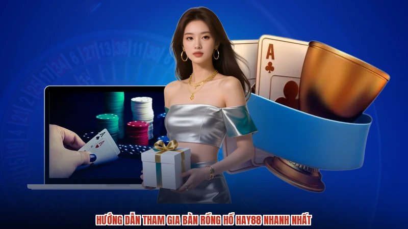 Hướng dẫn tham gia bàn rồng hổ HAY88 nhanh nhất