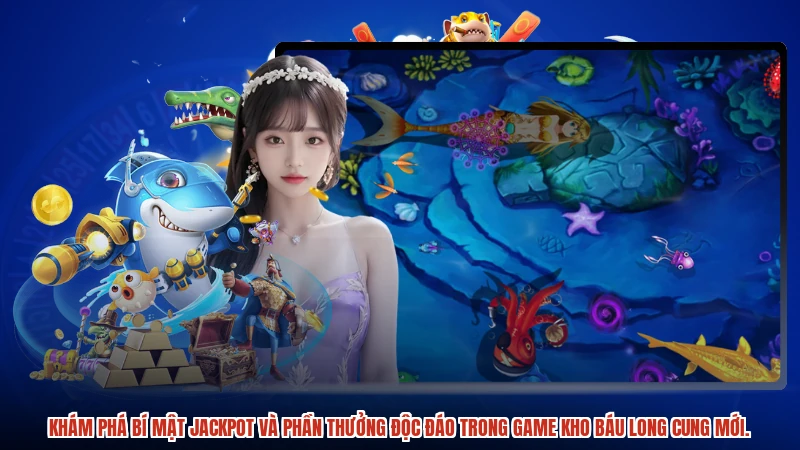 Khám phá bí mật jackpot và phần thưởng độc đáo trong game kho báu long cung mới.