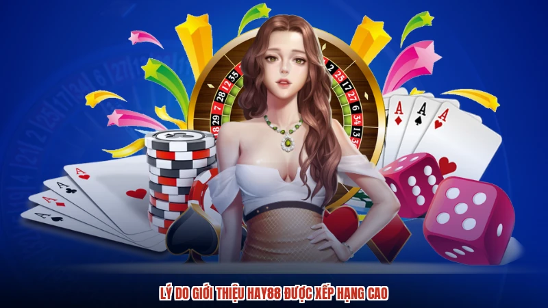 Lý do giới thiệu HAY88 được xếp hạng cao