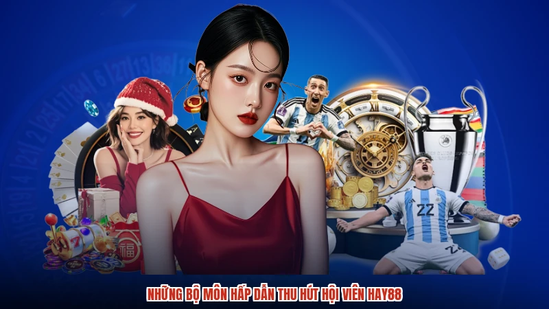 Những bộ môn hấp dẫn thu hút hội viên HAY88