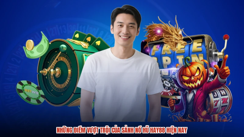 Những điểm vượt trội của sảnh nổ hũ HAY88 hiện nay