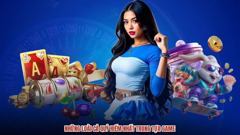Những loài cá quý hiếm nhất trong tựa game