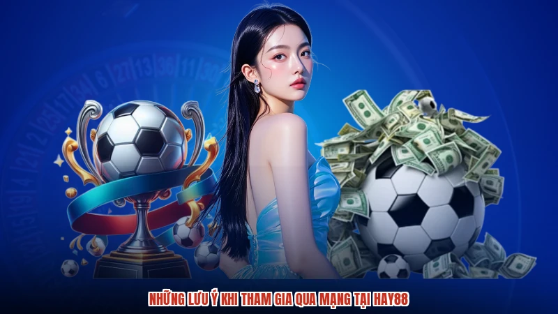 Những lưu ý khi tham gia qua mạng tại HAY88