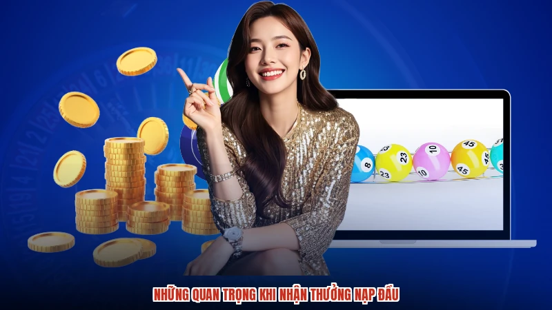 Những quan trọng khi nhận thưởng nạp đầu