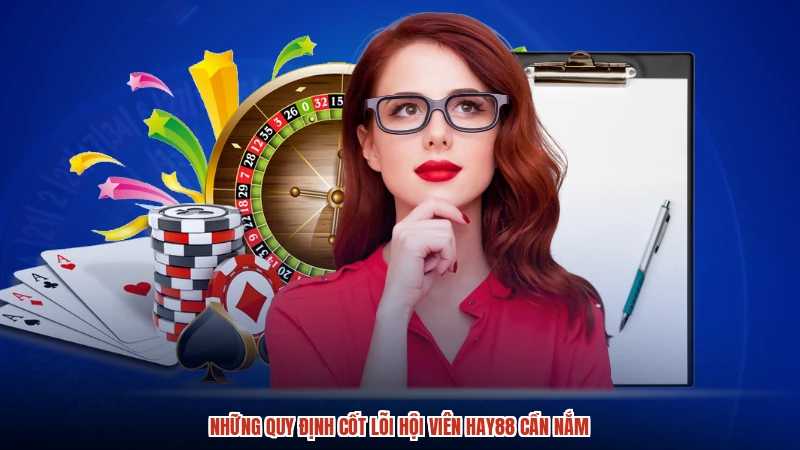 Những quy định cốt lõi hội viên HAY88 cần nắm