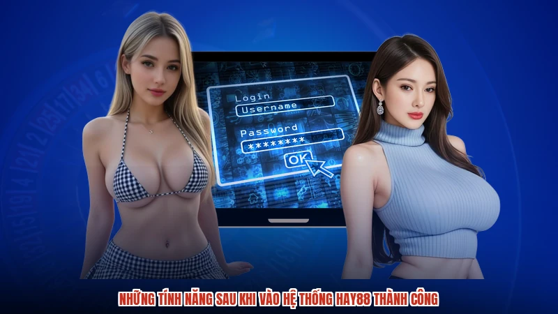Những tính năng sau khi vào hệ thống HAY88 thành công