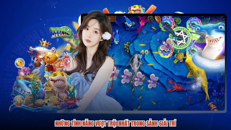 Những tính năng vượt trội nhất trong sảnh giải trí