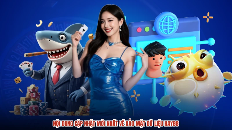Nội dung cập nhật mới nhất về bảo mật dữ liệu HAY88