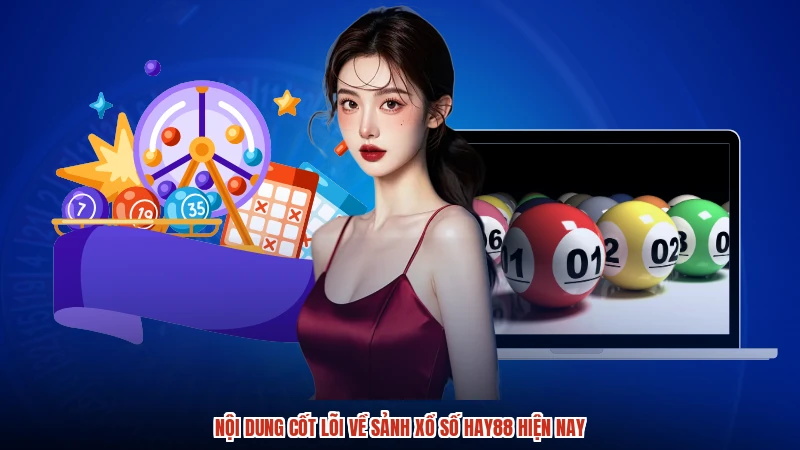 Nội dung cốt lõi về sảnh xổ số HAY88 hiện nay