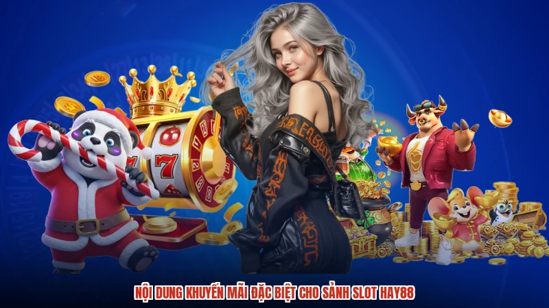 Nội dung khuyến mãi đặc biệt cho sảnh slot HAY88