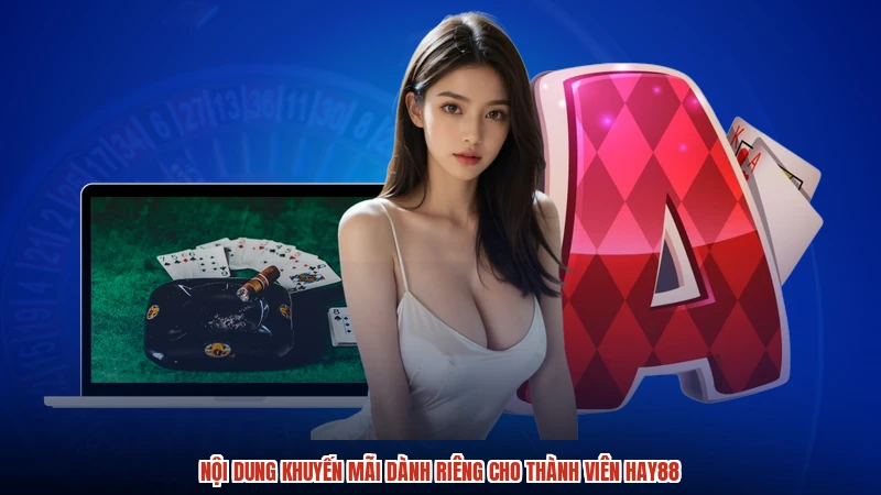 Nội dung khuyến mãi dành riêng cho thành viên HAY88