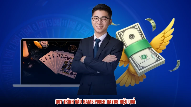 Quy trình vào game poker HAY88 hiệu quả