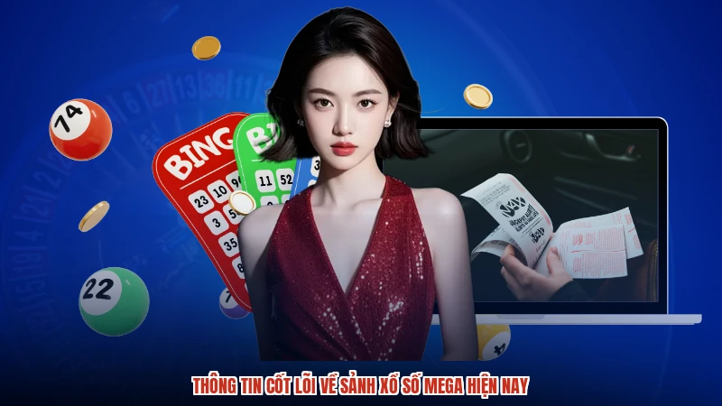 Thông tin cốt lõi về sảnh xổ số mega hiện nay