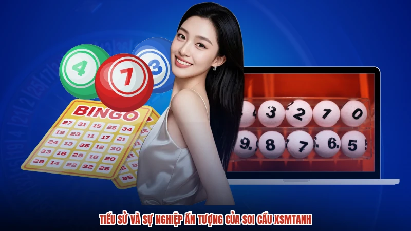 Tiểu sử và sự nghiệp ấn tượng của soi cầu xsmtanh