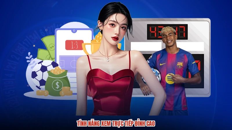 Tính năng xem trực tiếp đỉnh cao