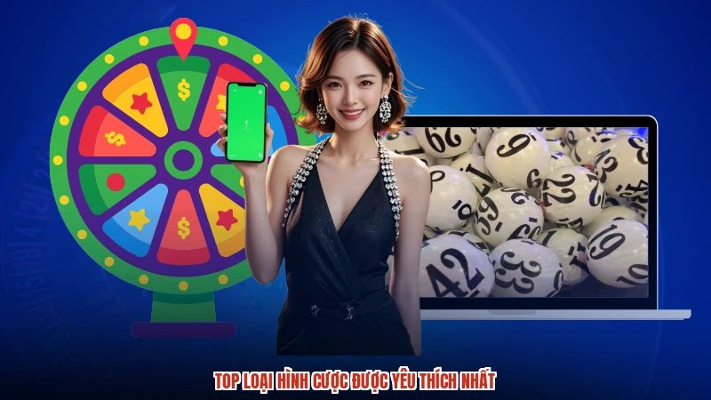 Top loại hình cược được yêu thích nhất