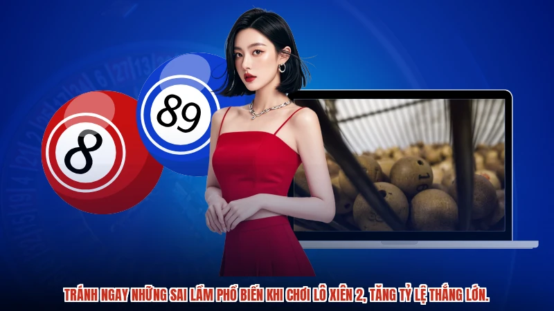Tránh ngay những sai lầm phổ biến khi chơi lô xiên 2, tăng tỷ lệ thắng lớn.
