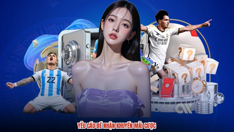 Yêu cầu để nhận khuyến mãi cược